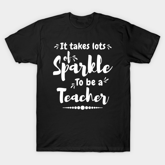 It take lots of sparkle to be a teacher,best teacher T-Shirt by Lekrock Shop